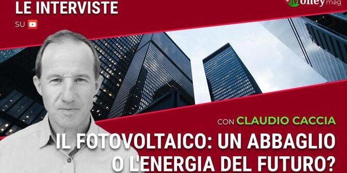 VIDEO Il fotovoltaico: un abbaglio o energia del futuro? Lo spiega Claudio Caccia