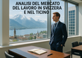 Analisi del Mercato del Lavoro in Svizzera e nel Ticino