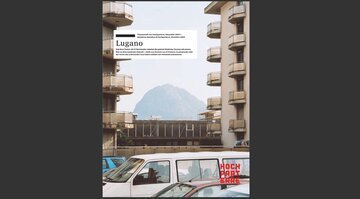 Hochparterre dedica un Quaderno tematico alla Città di Lugano